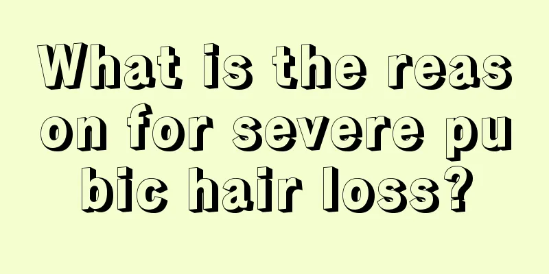 What is the reason for severe pubic hair loss?