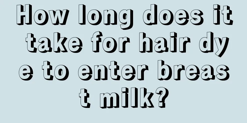 How long does it take for hair dye to enter breast milk?