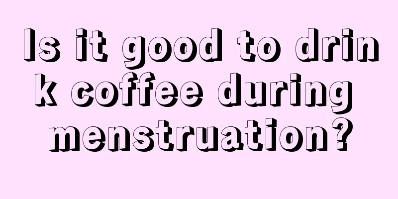 Is it good to drink coffee during menstruation?