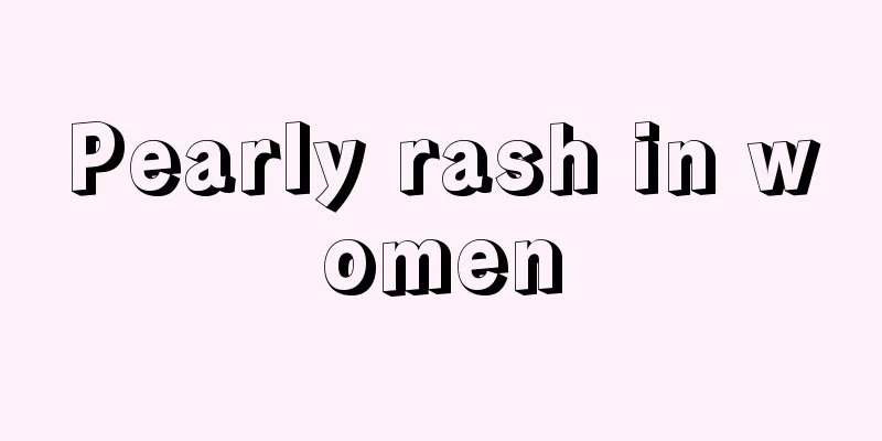 Pearly rash in women