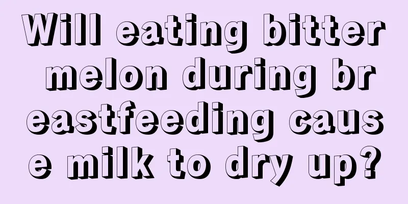 Will eating bitter melon during breastfeeding cause milk to dry up?