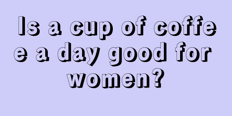 Is a cup of coffee a day good for women?