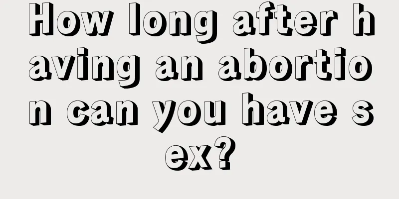 How long after having an abortion can you have sex?