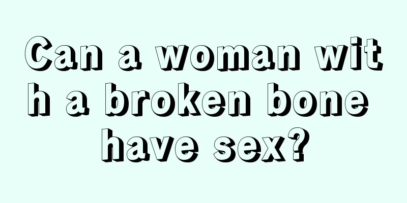 Can a woman with a broken bone have sex?