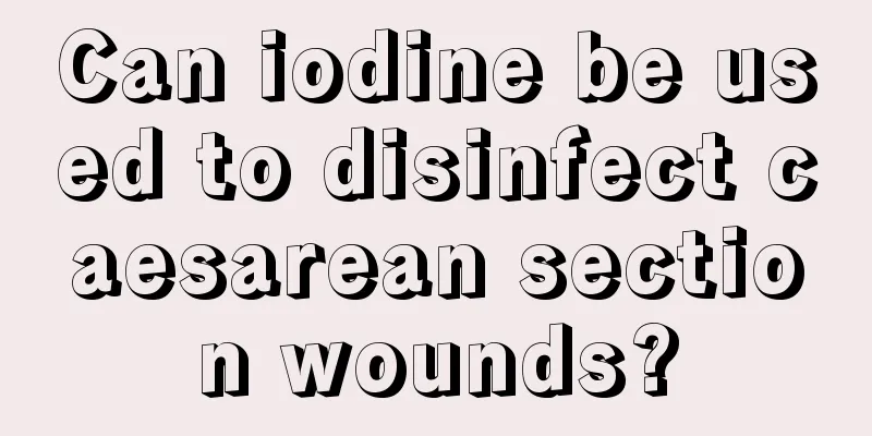 Can iodine be used to disinfect caesarean section wounds?