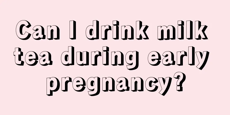 Can I drink milk tea during early pregnancy?