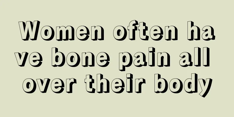 Women often have bone pain all over their body