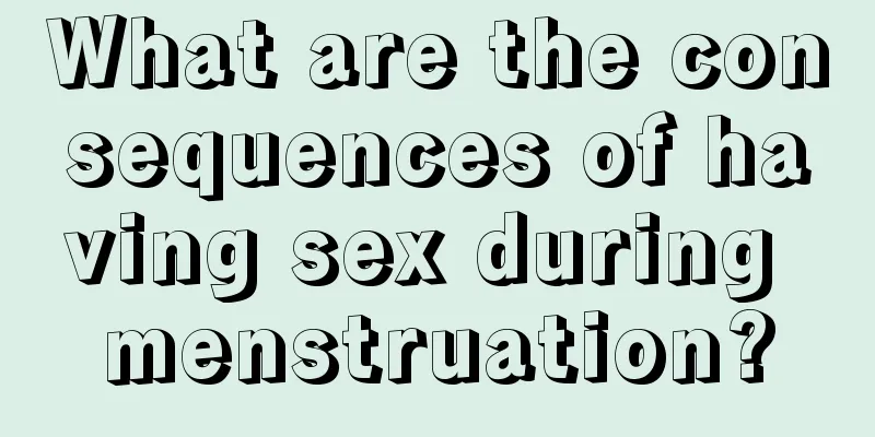 What are the consequences of having sex during menstruation?