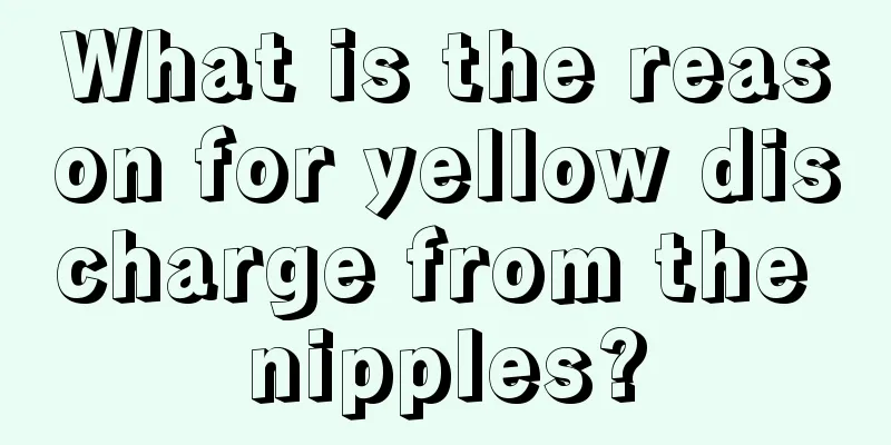 What is the reason for yellow discharge from the nipples?