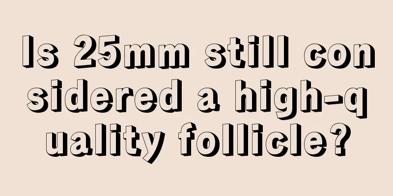 Is 25mm still considered a high-quality follicle?