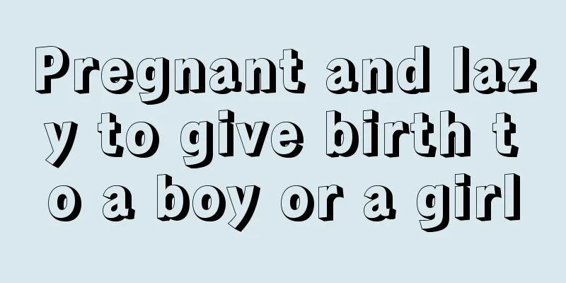 Pregnant and lazy to give birth to a boy or a girl