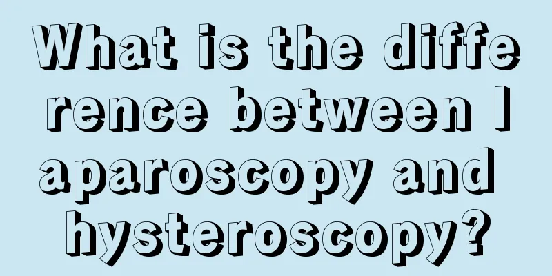 What is the difference between laparoscopy and hysteroscopy?