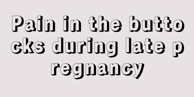 Pain in the buttocks during late pregnancy