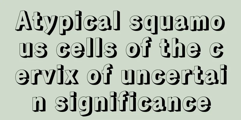 Atypical squamous cells of the cervix of uncertain significance