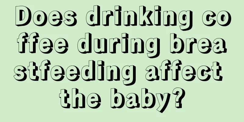 Does drinking coffee during breastfeeding affect the baby?