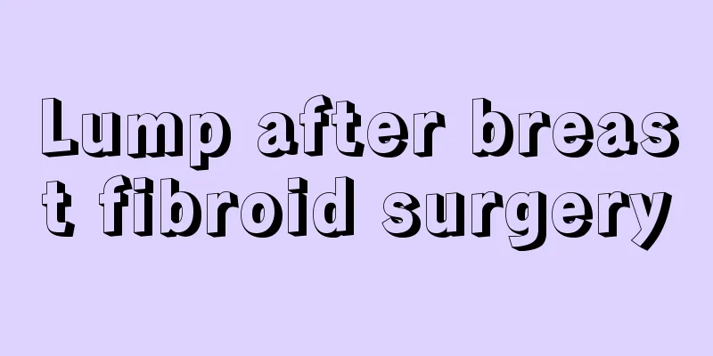 Lump after breast fibroid surgery