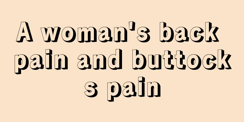 A woman's back pain and buttocks pain