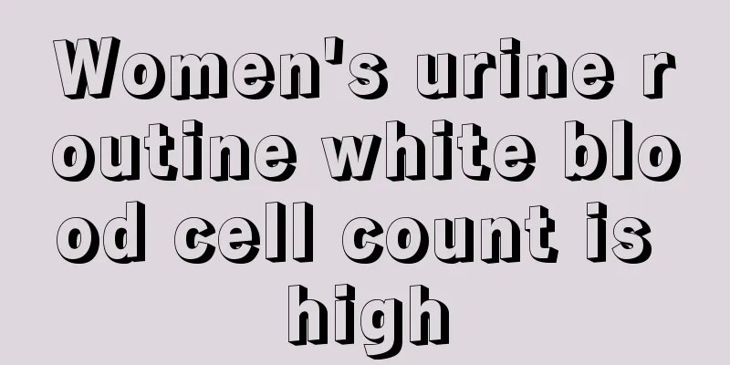 Women's urine routine white blood cell count is high