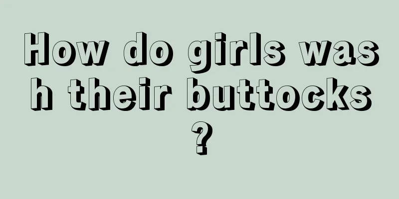 How do girls wash their buttocks?