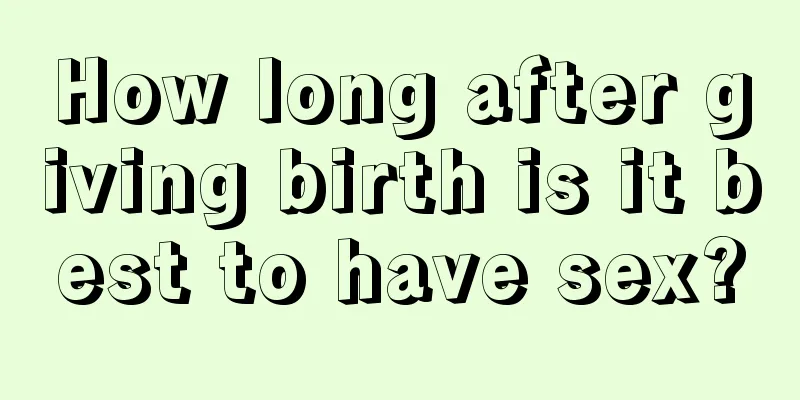 How long after giving birth is it best to have sex?