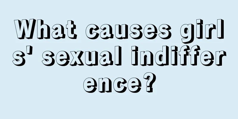 What causes girls' sexual indifference?