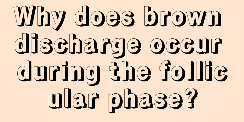 Why does brown discharge occur during the follicular phase?