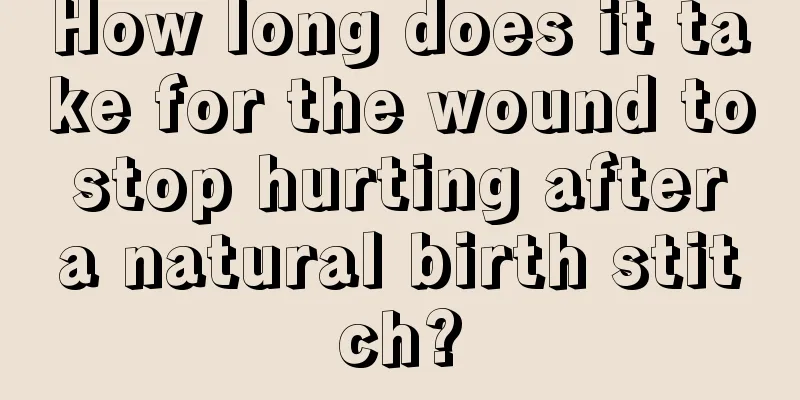 How long does it take for the wound to stop hurting after a natural birth stitch?