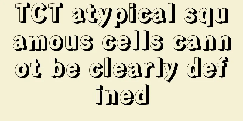 TCT atypical squamous cells cannot be clearly defined