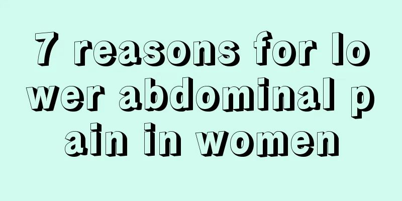 7 reasons for lower abdominal pain in women