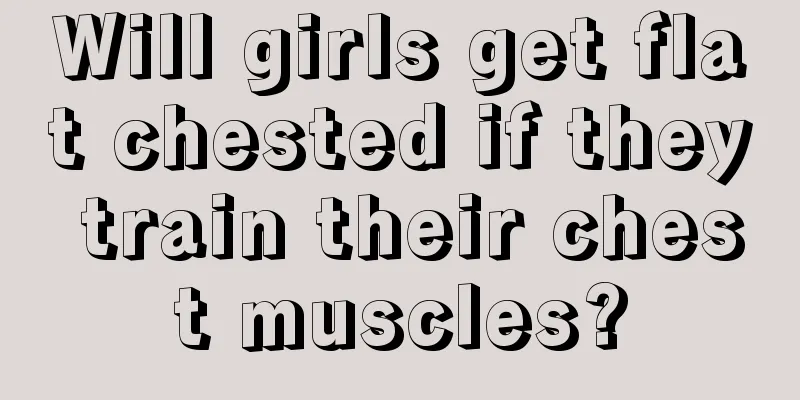 Will girls get flat chested if they train their chest muscles?