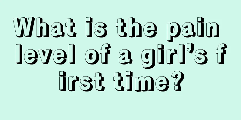 What is the pain level of a girl’s first time?