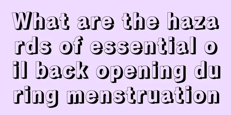 What are the hazards of essential oil back opening during menstruation