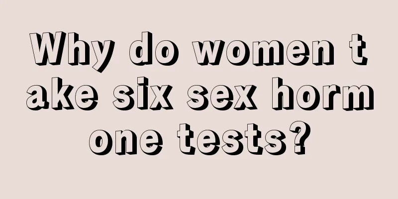 Why do women take six sex hormone tests?