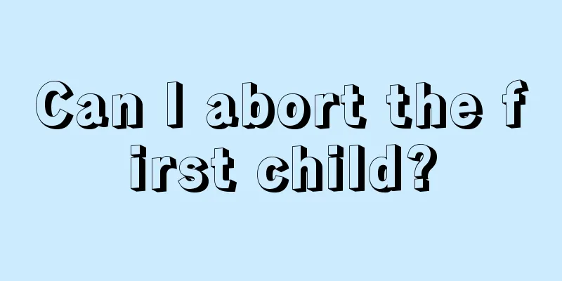 Can I abort the first child?