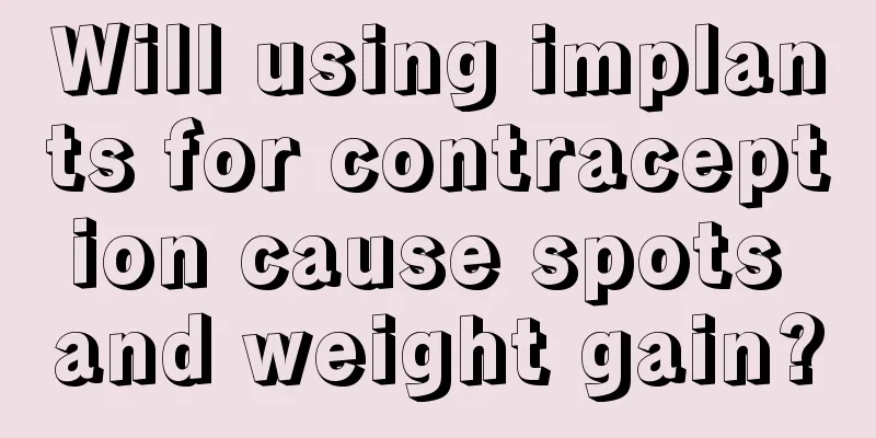 Will using implants for contraception cause spots and weight gain?