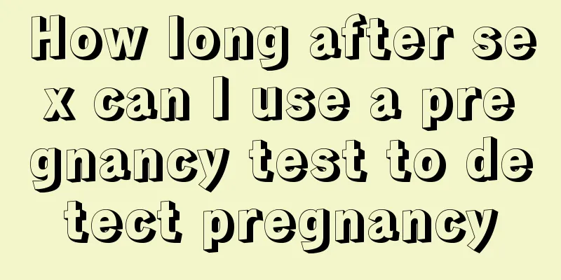 How long after sex can I use a pregnancy test to detect pregnancy