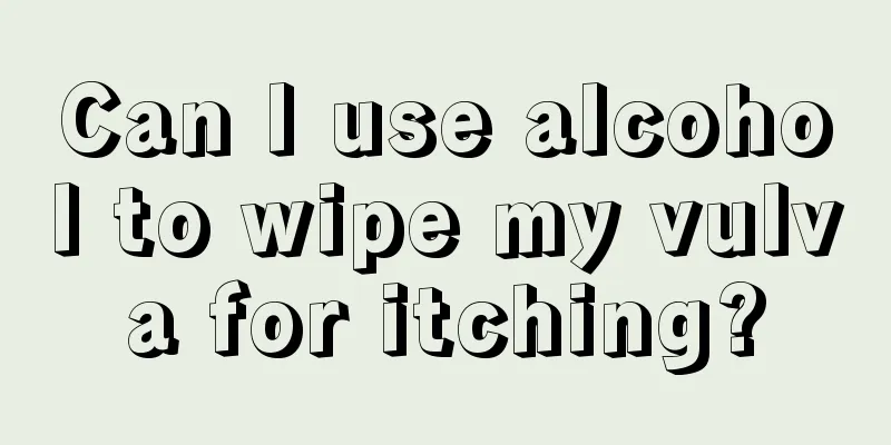 Can I use alcohol to wipe my vulva for itching?