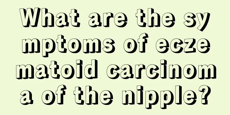 What are the symptoms of eczematoid carcinoma of the nipple?