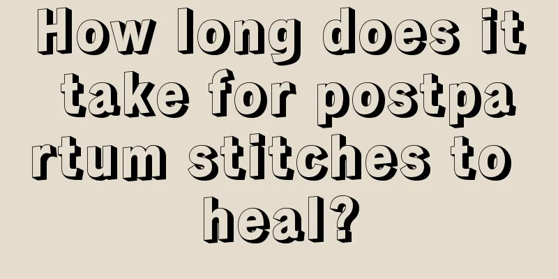 How long does it take for postpartum stitches to heal?