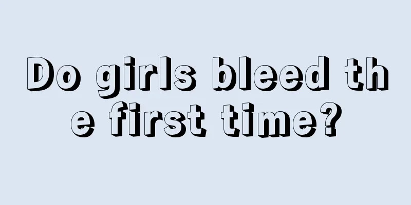 Do girls bleed the first time?