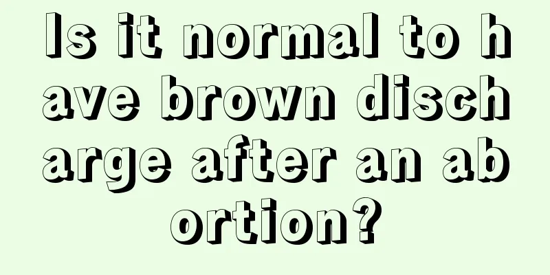 Is it normal to have brown discharge after an abortion?