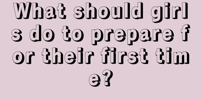 What should girls do to prepare for their first time?