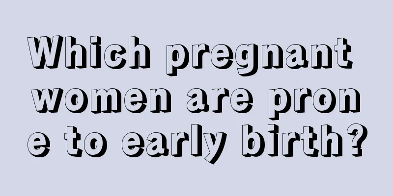 Which pregnant women are prone to early birth?