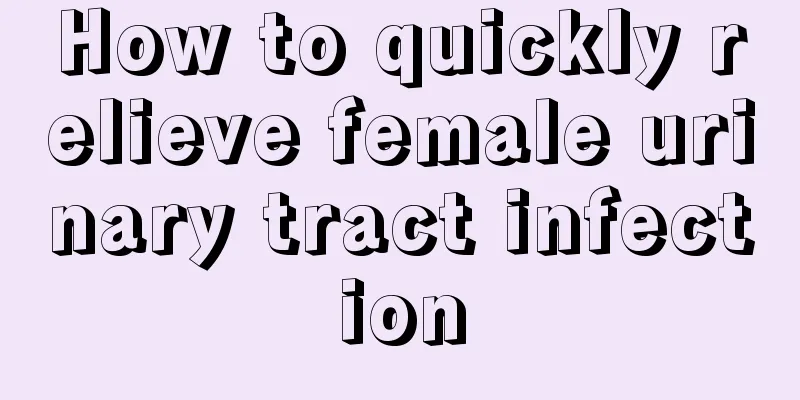 How to quickly relieve female urinary tract infection