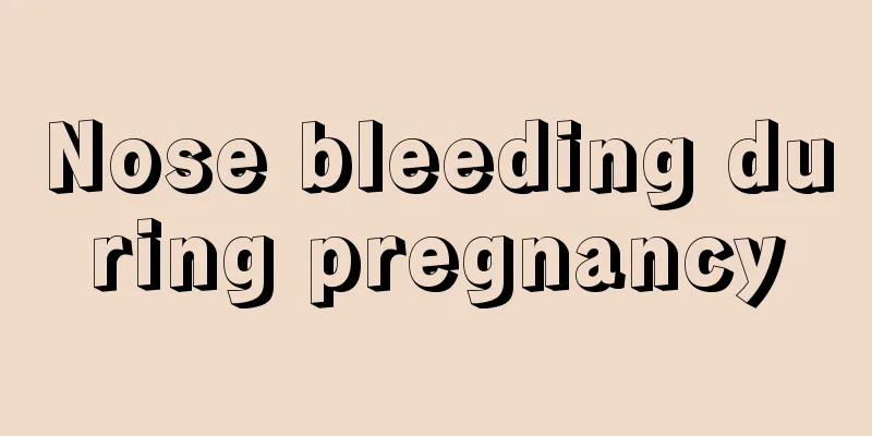 Nose bleeding during pregnancy