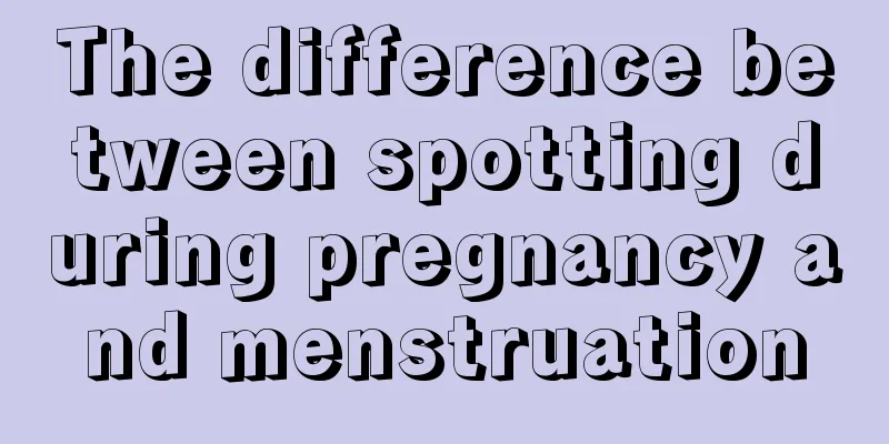 The difference between spotting during pregnancy and menstruation