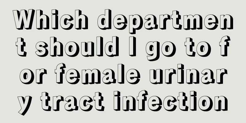 Which department should I go to for female urinary tract infection