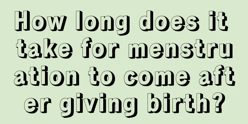 How long does it take for menstruation to come after giving birth?