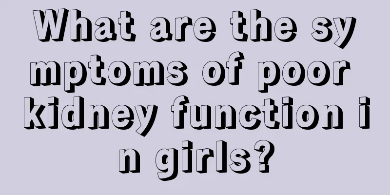 What are the symptoms of poor kidney function in girls?