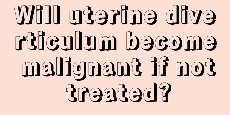 Will uterine diverticulum become malignant if not treated?